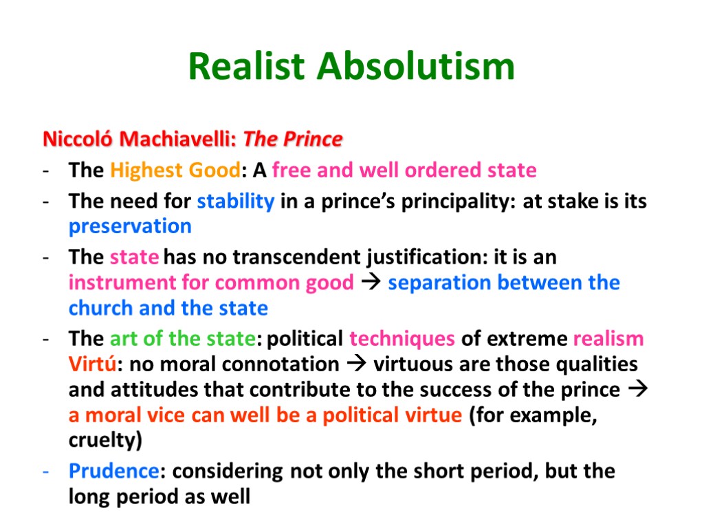 Realist Absolutism Niccoló Machiavelli: The Prince The Highest Good: A free and well ordered